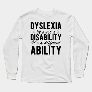 Dyslexia it's not a disability it's a different ability Long Sleeve T-Shirt